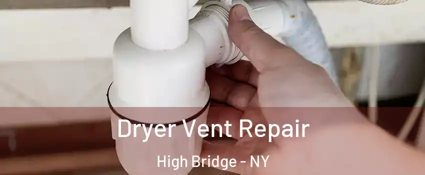 Dryer Vent Repair High Bridge - NY