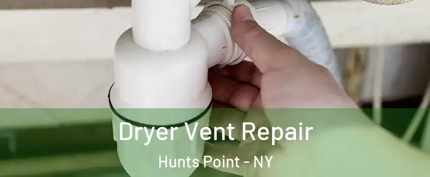 Dryer Vent Repair Hunts Point - NY