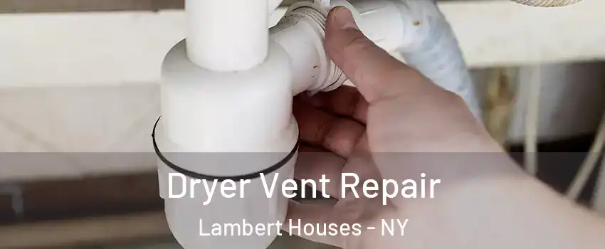 Dryer Vent Repair Lambert Houses - NY