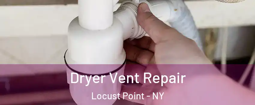 Dryer Vent Repair Locust Point - NY