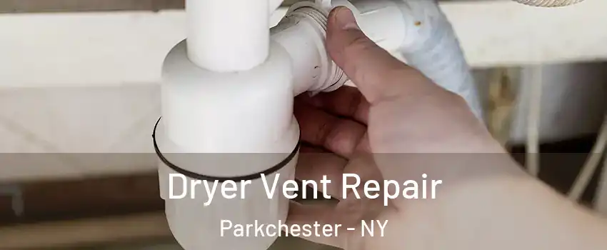 Dryer Vent Repair Parkchester - NY