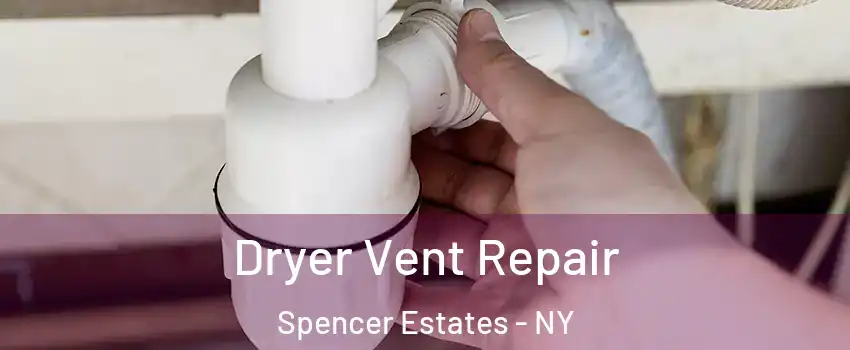 Dryer Vent Repair Spencer Estates - NY