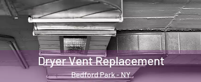 Dryer Vent Replacement Bedford Park - NY