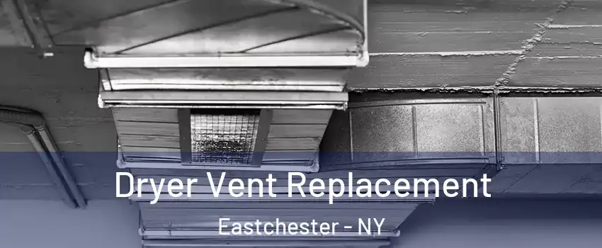 Dryer Vent Replacement Eastchester - NY