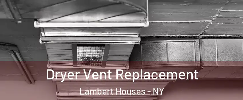 Dryer Vent Replacement Lambert Houses - NY