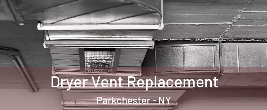 Dryer Vent Replacement Parkchester - NY