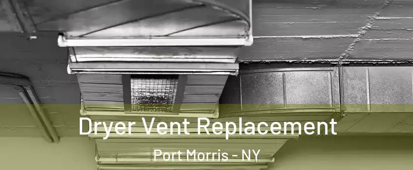 Dryer Vent Replacement Port Morris - NY