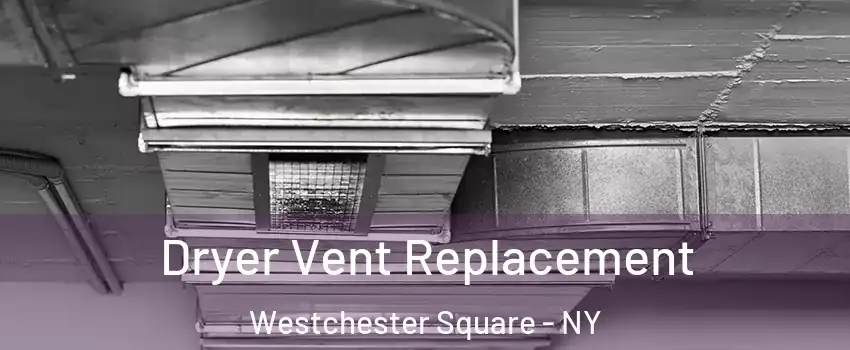 Dryer Vent Replacement Westchester Square - NY