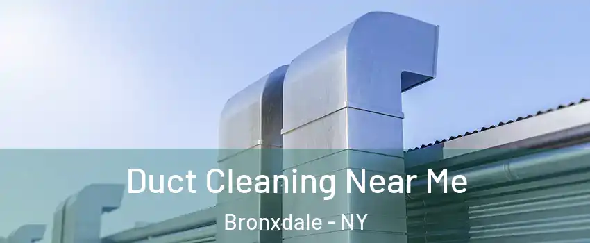 Duct Cleaning Near Me Bronxdale - NY