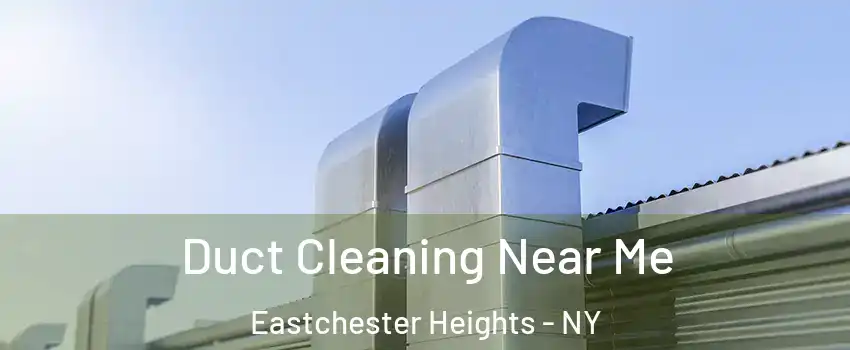 Duct Cleaning Near Me Eastchester Heights - NY