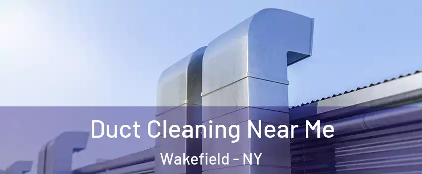 Duct Cleaning Near Me Wakefield - NY