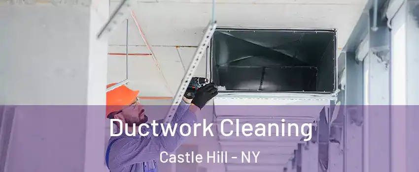 Ductwork Cleaning Castle Hill - NY