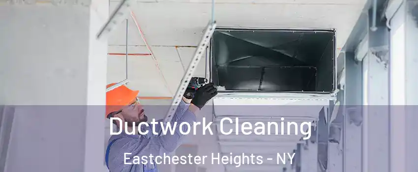 Ductwork Cleaning Eastchester Heights - NY