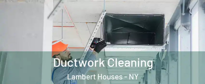 Ductwork Cleaning Lambert Houses - NY