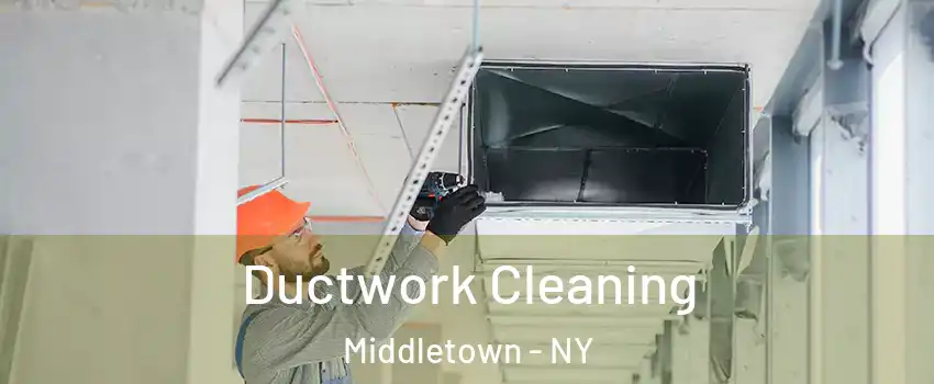 Ductwork Cleaning Middletown - NY