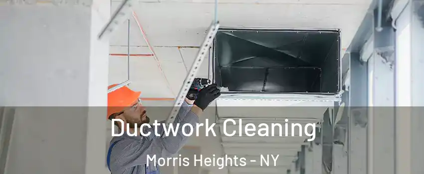 Ductwork Cleaning Morris Heights - NY