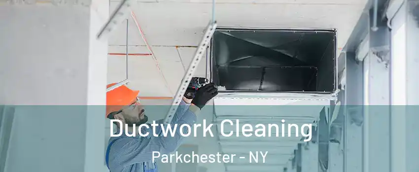 Ductwork Cleaning Parkchester - NY