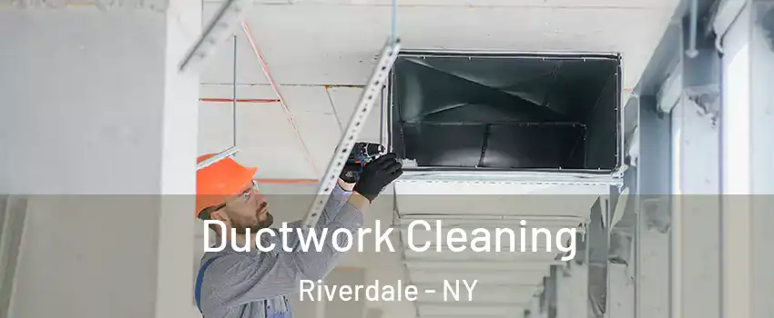 Ductwork Cleaning Riverdale - NY