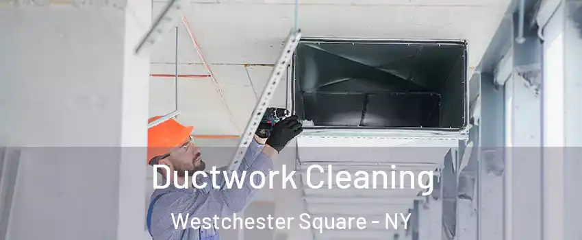 Ductwork Cleaning Westchester Square - NY