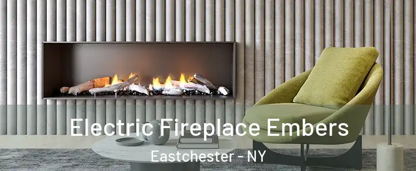 Electric Fireplace Embers Eastchester - NY