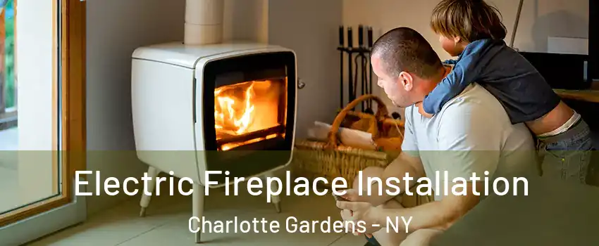 Electric Fireplace Installation Charlotte Gardens - NY