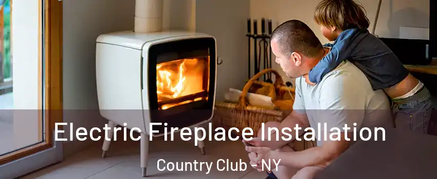 Electric Fireplace Installation Country Club - NY