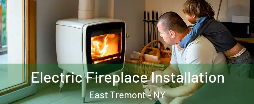 Electric Fireplace Installation East Tremont - NY