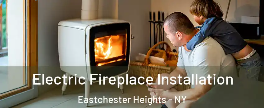 Electric Fireplace Installation Eastchester Heights - NY