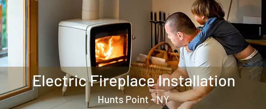 Electric Fireplace Installation Hunts Point - NY