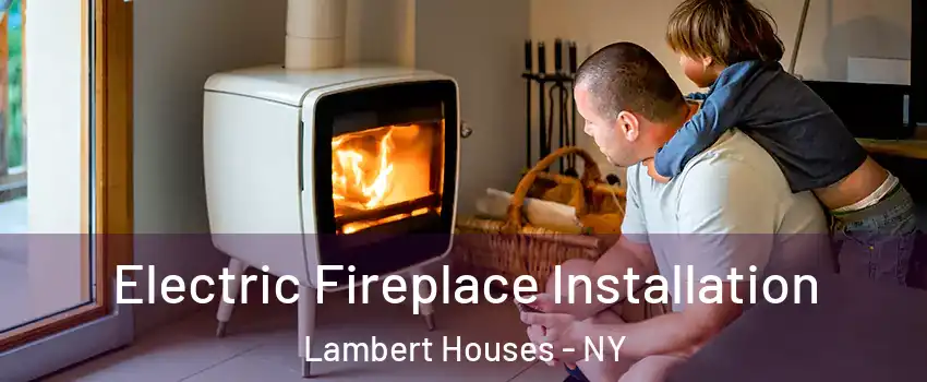 Electric Fireplace Installation Lambert Houses - NY