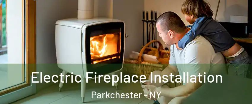 Electric Fireplace Installation Parkchester - NY