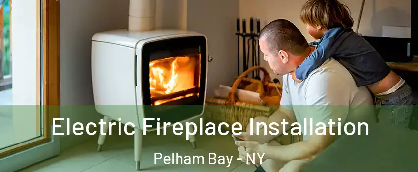 Electric Fireplace Installation Pelham Bay - NY