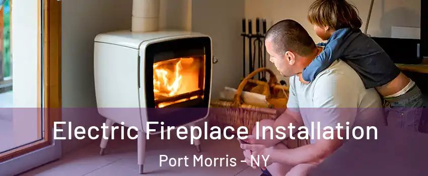 Electric Fireplace Installation Port Morris - NY