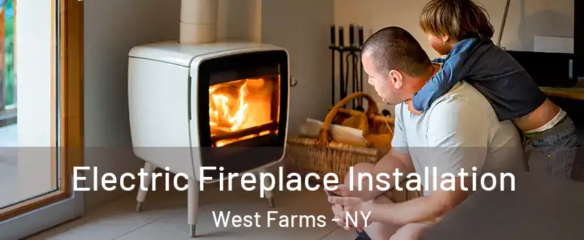 Electric Fireplace Installation West Farms - NY