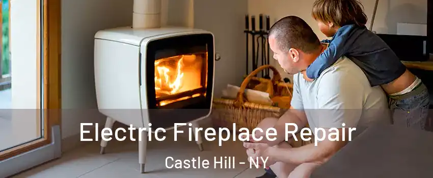 Electric Fireplace Repair Castle Hill - NY