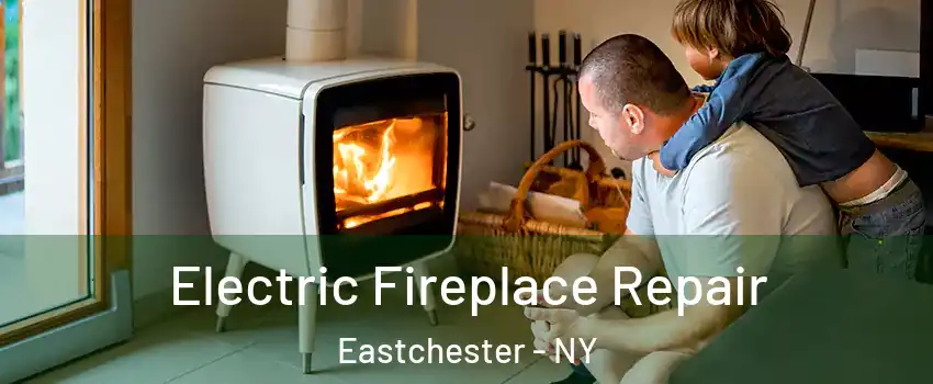 Electric Fireplace Repair Eastchester - NY