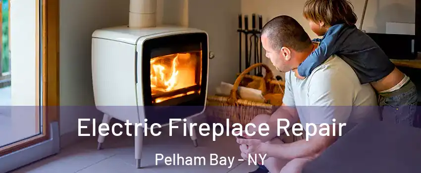 Electric Fireplace Repair Pelham Bay - NY