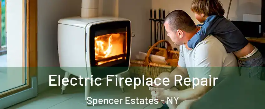 Electric Fireplace Repair Spencer Estates - NY