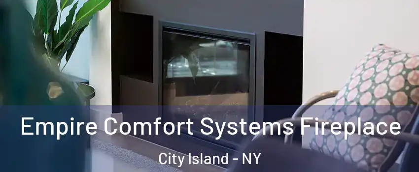 Empire Comfort Systems Fireplace City Island - NY