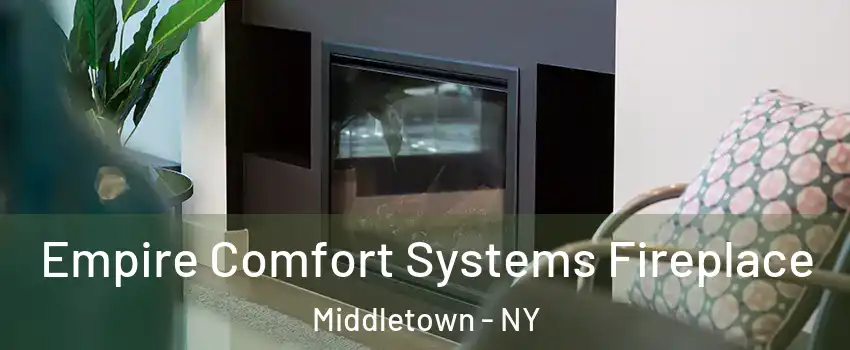 Empire Comfort Systems Fireplace Middletown - NY