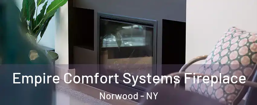 Empire Comfort Systems Fireplace Norwood - NY