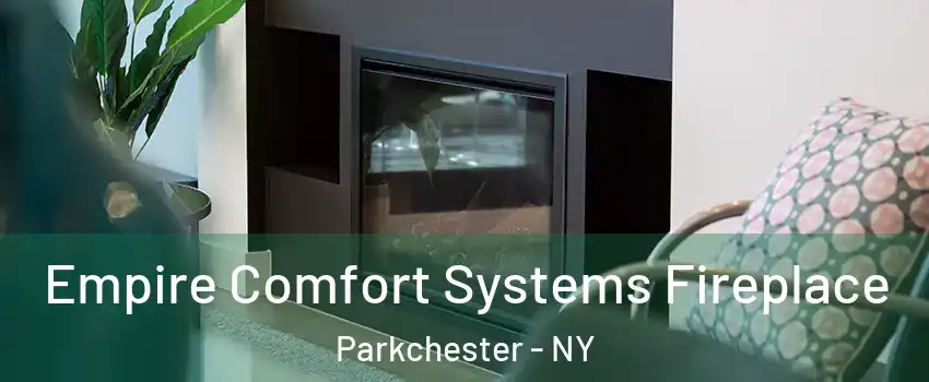 Empire Comfort Systems Fireplace Parkchester - NY