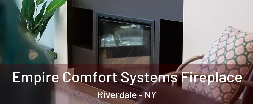 Empire Comfort Systems Fireplace Riverdale - NY