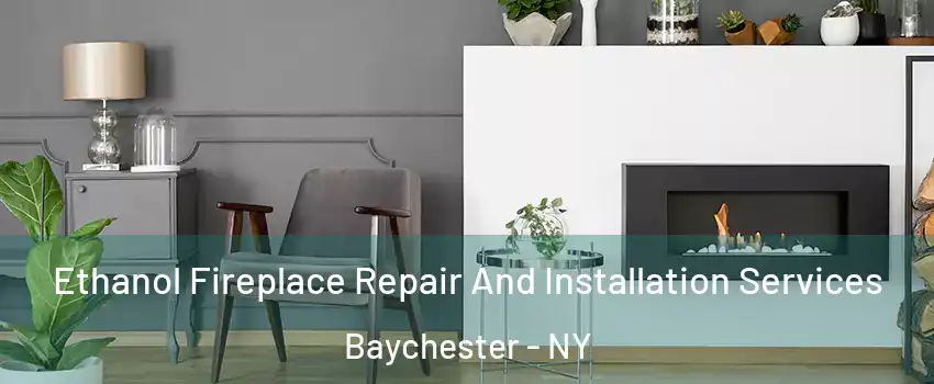 Ethanol Fireplace Repair And Installation Services Baychester - NY