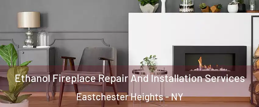 Ethanol Fireplace Repair And Installation Services Eastchester Heights - NY