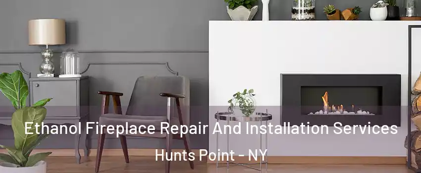 Ethanol Fireplace Repair And Installation Services Hunts Point - NY