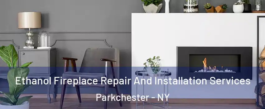 Ethanol Fireplace Repair And Installation Services Parkchester - NY