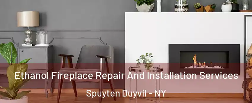 Ethanol Fireplace Repair And Installation Services Spuyten Duyvil - NY