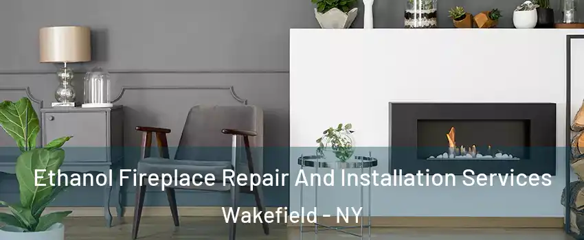 Ethanol Fireplace Repair And Installation Services Wakefield - NY