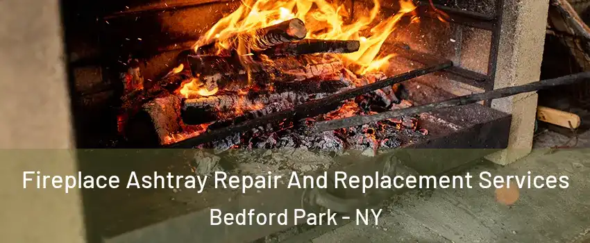 Fireplace Ashtray Repair And Replacement Services Bedford Park - NY